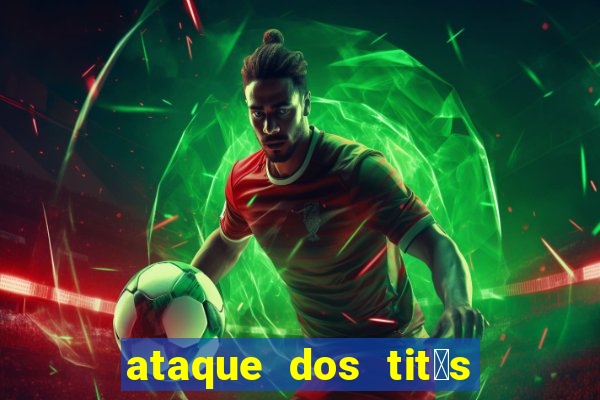 ataque dos tit茫s filme online dublado